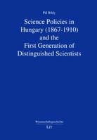 Science Policies in Hungary (1867-1910) and the First Generation of Distinguished Scientists, 4 3643908504 Book Cover