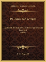 De Dieren, Part 2, Vogels: Afgebeeld, Beschreven En In Hunne Levenswijze Geschetst (1869) 1160854025 Book Cover