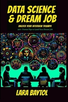 Data Science & Dream Job: Unlock your interview Triumph 300+ Proven Tips to Land Your Dream Job 1738246752 Book Cover
