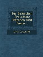 Die Baltischen Provinzen: Marchen Und Sagen... 1275895360 Book Cover