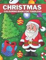 Christmas Colouring Book For Toddlers: Children's Gifts Christmas Coloring Pages For Kids & Toddler : Santa Claus,Snowmen,Reindeer And More B08KJH5FMC Book Cover