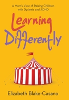 Learning Differently: A Mom's View of Raising Children With Dyslexia and ADHD 1664232060 Book Cover