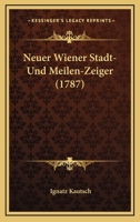 Neuer Wiener Stadt- Und Meilen-Zeiger (1787) 1120011019 Book Cover