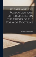 St. Paul and the Roman Law and Other Studies on the Origin of the Form of Doctrine 1017078564 Book Cover