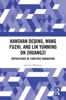 Hanshan Deqing, Wang Fuzhi, and Lin Yunming on Zhuangzi: Impressions of Carefree Wandering 1003863620 Book Cover