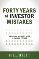 Forty Years of Investor Mistakes: A Financial Advisor's Guide to Avoiding Pitfal 1599324431 Book Cover