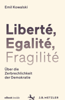 Liberté, Egalité, Fragilité: Über die Zerbrechlichkeit der Demokratie (German Edition) 3476048632 Book Cover