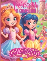 Princess In Candyland Coloring Book: Coloring Fun For All Ages B0CV4JL6KT Book Cover
