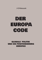 Der Europa Code: Globale Politik und die Positionierung Europas (German Edition) 3759708188 Book Cover