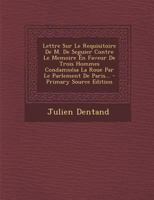 Lettre Sur Le Requisitoire de M. de Seguier Contre Le Memoire En Faveur de Trois Hommes Condamn�sa La Roue Par Le Parlement de Paris... 1021584193 Book Cover
