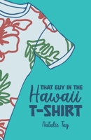 That Guy in the Hawaii T-Shirt B0B71F7595 Book Cover