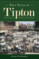True Tales of Tipton County Tennessee 1596294132 Book Cover