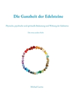 Die Ganzheit der Edelsteine: Physische, psychische und spirituelle Bedeutung und Wirkung der Edelsteine (German Edition) 3842350252 Book Cover