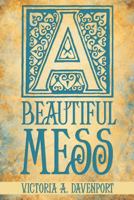 A Beautiful Mess 1452567484 Book Cover