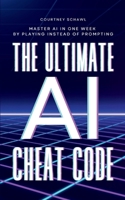 The Ultimate AI Cheat Code: Master AI in One Week by Playing Instead of Prompting B0G6JDYW5F Book Cover