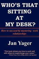 Who's That Sitting At My Desk?: Workship, Friendship, Or Foe? 1889262943 Book Cover