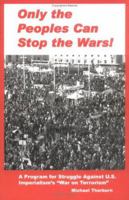 Only the Peoples Can Stop the Wars!: A Program for Struggle Against U.S. Imperialism's War on Terrorism 0975894900 Book Cover