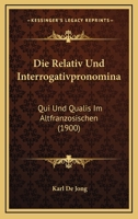 Die Relativ Und Interrogativpronomina: Qui Und Qualis Im Altfranzosischen (1900) 1161123296 Book Cover