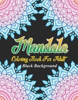 Mandala Coloring Book For Adult: Coloring Book with Fun, Easy, and Relaxing Coloring Pages For Meditation And Happiness ( Black Background ) B08L9FGCX1 Book Cover