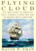 Flying Cloud: The True Story of America's Most Famous Clipper Ship and the Woman Who Guided Her 0060934786 Book Cover