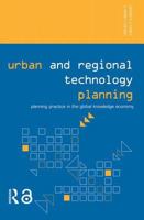 Urban and Regional Technology Planning: Planning Practice in the Global Knowledge Economy 0415701414 Book Cover