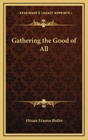 Gathering The Good Of All 1425344720 Book Cover