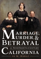 Marriage, Murder, and Betrayal in Nineteenth-Century California 1634993470 Book Cover