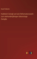 Huldreich Zwingli und sein Reformationswerk zum vierhundertjährigen Geburtstage Zwinglis 3368648233 Book Cover