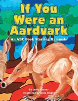If You Were an Aardvark: An Abc Book Starring Mammals 1436327962 Book Cover