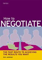 How to Negotiate: The Fast Route to Getting the Results You Want (Hamlyn Self Help S.) 0600610217 Book Cover