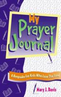 My Prayer Journal: A Keepsake for Kids Who Love the Lord 1885358377 Book Cover