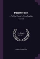 Business Law: A Working Manual of Every-Day Law, Volume 1 1340899140 Book Cover