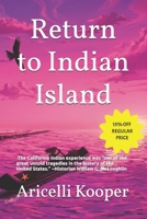 Return to Indian Island: A Historical Fiction Based on California's History and True National Historic Events, Told Through the Eyes of Both Real and ... Works of Aricelli Kooper: A New Series.) B0DQQ3NCKN Book Cover