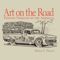 Art on the Road: Painted Vehicles on the Americas (Pogo Press art and popular culture series) 0961776714 Book Cover