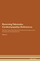 Reversing Takotsubo Cardiomyopathy: Deficiencies The Raw Vegan Plant-Based Detoxification & Regeneration Workbook for Healing Patients. Volume 4 1395862370 Book Cover