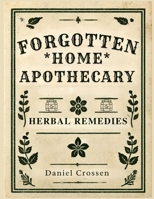 Forgotten Home Apothecary - Herbal Remedies 1300700807 Book Cover