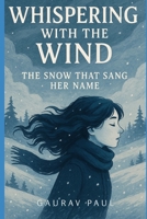 Whispering with the Wind: The Snow That Sang Her Name B0F917RJQ7 Book Cover