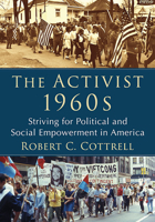 The Activist 1960s: Striving for Political and Social Empowerment in America 147669026X Book Cover