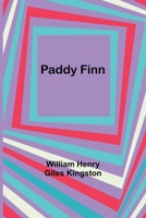Paddy Finn; or, The adventures of a midshipman afloat and ashore 1514773988 Book Cover