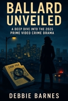 BALLARD UNVEILED: A Deep Dive into the 2025 Prime Video Crime Drama B0FGWH9BYY Book Cover