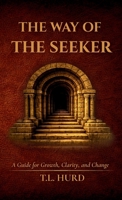 The Way of the Seeker: A Guide for Growth, Change, and Clarity B0GF7FGWRZ Book Cover