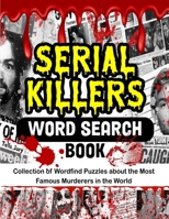 Serial Killers Word Search Book: Collection of Wordfind Puzzles about the Most Famous Murderers in the World 1088195776 Book Cover