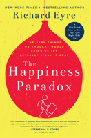 The Happiness Paradox The Happiness Paradigm: The Very Things We Thought Would Bring Us Joy Actually Steal It Away. 164170053X Book Cover