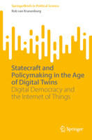 Statecraft and Policymaking in the Age of Digital Twins: Digital Democracy and the Internet of Things (SpringerBriefs in Political Science) 3031806441 Book Cover
