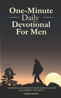 One-Minute Daily Devotional For Men: 365 Morning Devotions To Shape Your Character And Sharpen Your Impact B0GPJ7SVDN Book Cover
