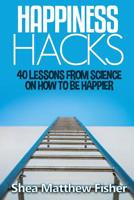 Happiness Hacks: 40 Lessons from Science on How to be Happier 1514372967 Book Cover