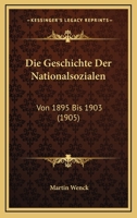 Die Geschichte Der Nationalsozialen: Von 1895 Bis 1903 (1905) 1148558233 Book Cover