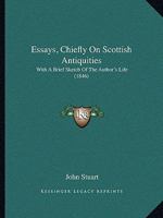 Essays, Chiefly On Scottish Antiquities: With A Brief Sketch Of The Author's Life 1246339056 Book Cover