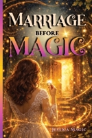 Marriage Before Magic: A Witchy Romantic Fantasy About Mid-Life Love, Choice and the Power that Awaits B0GK284VND Book Cover