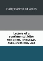 Letters of a Sentimental Idler from Greece, Turkey, Egypt, Nubia, and the Holy Land 5518764111 Book Cover